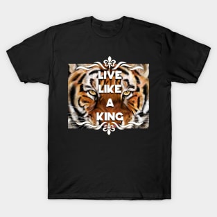 Live like a king T-Shirt
